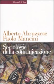 Sociologie della comunicazione libro di Abruzzese Alberto; Mancini Paolo