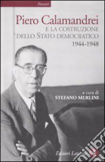 Piero Calamandrei e la costruzione dello Stato democratico. 1944-1948 libro di Merlini S. (cur.)