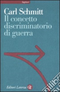 Il concetto discriminatorio di guerra libro di Schmitt Carl; Pietropaoli S. (cur.)