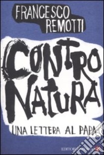 Contro natura. Una lettera al papa libro di Remotti Francesco