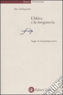 L'Africa e la stregoneria. Saggio di antropologia storica libro di Bellagamba Alice