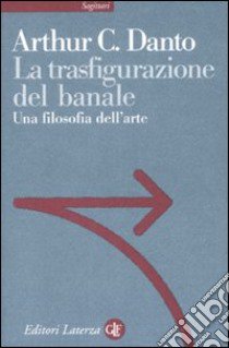 La trasfigurazione del banale. Una filosofia dell'arte libro di Danto Arthur C.; Velotti S. (cur.)