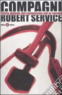 Compagni. Storia globale del comunismo nel XX secolo libro di Service Robert