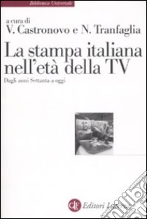 La stampa italiana nell'età della TV. Dagli anni Settanta a oggi libro di Castronovo V. (cur.); Tranfaglia N. (cur.)