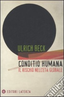 Conditio humana. Il rischio nell'età globale libro di Beck Ulrich