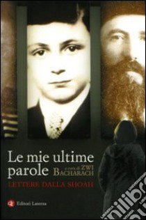 Le mie ultime parole. Lettere dalla Shoah libro di Bacharach Z. (cur.); Gabizon F. (cur.)