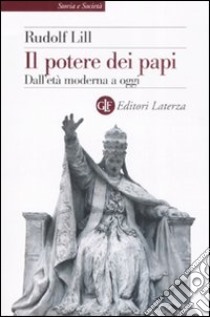 Il potere dei papi. Dall'età moderna a oggi libro di Lill Rudolf