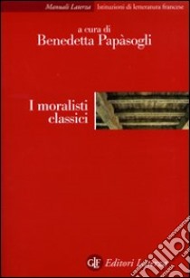 I moralisti classici libro di Papasogli B. (cur.)