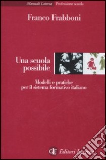 Una scuola possibile. Modelli e pratiche per il sistema formativo italiano libro di Frabboni Franco