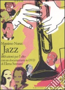 Jazz. Istruzioni per l'uso. Con DVD libro di Nunzi Massimo