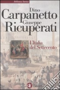 L'Italia del Settecento. Crisi, trasformazioni, Lumi libro di Carpanetto Dino; Ricuperati Giuseppe