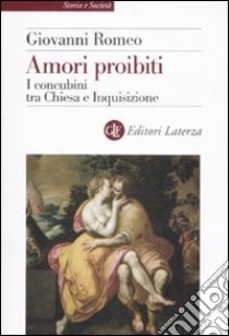 Amori proibiti. I concubini tra Chiesa e Inquisizione libro di Romeo Giovanni