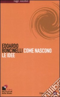 Come nascono le idee libro di Boncinelli Edoardo