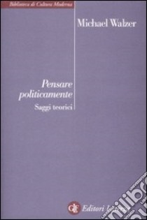 Pensare politicamente. Saggi teorici libro di Walzer Michael; Miller D. (cur.)