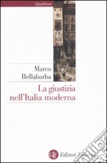 La giustizia nell'Italia moderna libro di Bellabarba Marco