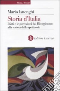 Storia d'Italia. I fatti e le percezioni dal Risorgimento alla società dello spettacolo libro di Isnenghi Mario