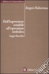 Dall'impressione sensibile all'espressione simbolica. Saggi filosofici libro di Habermas Jürgen