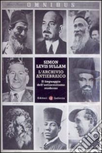 L'archivio antiebraico. Il linguaggio dell'antisemitismo moderno libro di Sullam Simon Levis