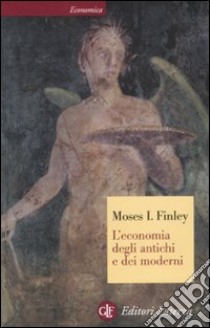 L'economia degli antichi e dei moderni libro di Finley Moses I.