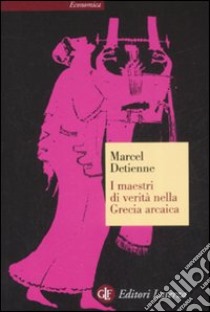 I maestri di verità nella Grecia arcaica libro di Detienne Marcel