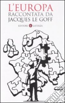 L'Europa raccontata da Jacques Le Goff libro di Le Goff Jacques