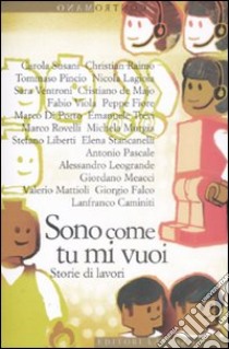 Sono come tu mi vuoi. Storie di lavori libro