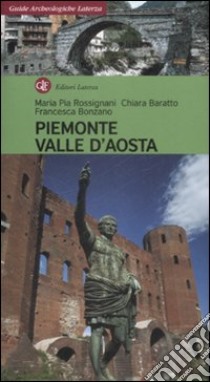 Piemonte, Valle d'Aosta libro di Rossignani M. Pia; Baratto Chiara; Bonzano Francesca