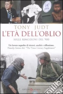 L'Età dell'oblio. Sulle rimozioni del '900 libro di Judt Tony