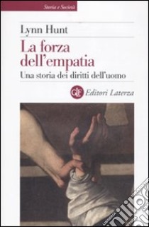 La Forza dell'empatia. Una storia dei diritti dell'uomo libro di Hunt Lynn