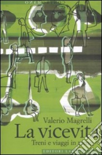 La Vicevita. Treni e viaggi in treno libro di Magrelli Valerio