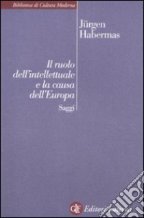 Il Ruolo dell'intellettuale e la causa dell'Europa. Saggi libro di Habermas Jürgen