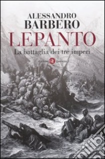 Lepanto. La battaglia dei tre imperi libro di Barbero Alessandro