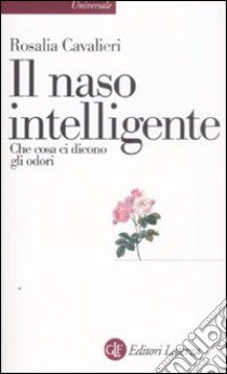 Il Naso intelligente. Che cosa ci dicono gli odori libro di Cavalieri Rosalia