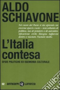 L'Italia contesa. Sfide politiche ed egemonia culturale libro di Schiavone Aldo