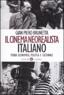 Il cinema neorealista italiano. Storia economica, politica e culturale libro di Brunetta Gian Piero