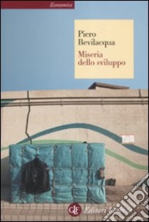 Miseria dello sviluppo libro di Bevilacqua Piero