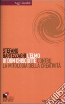 L'Elmo di Don Chisciotte. Contro la mitologia della creatività libro di Bartezzaghi Stefano