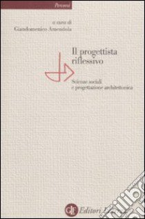 Il progettista riflessivo. Scienze sociali e progettazione architettonica libro di Amendola G. (cur.)