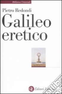 Galileo eretico libro di Redondi Pietro