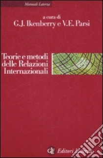 Teorie e metodi delle relazioni internazionali. La disciplina e la sua evoluzione libro di Ikenberry G. J. (cur.); Parsi V. E. (cur.)