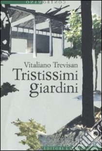 Tristissimi giardini libro di Trevisan Vitaliano