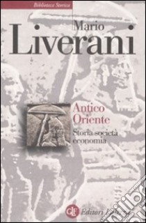 Antico Oriente. Storia, società, economia libro di Liverani Mario