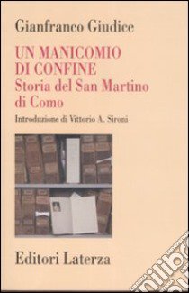 Un manicomio di confine. Storia del San Martino di Como libro di Giudice Gianfranco