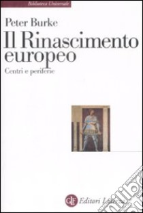 Il Rinascimento europeo. Centri e periferie libro di Burke Peter