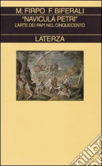 «Navicula Petri». L'arte dei papi nel Cinquecento libro di Biferali Fabrizio; Firpo Massimo