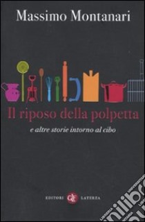 Il Riposo della polpetta e altre storie intorno al cibo libro di Montanari Massimo