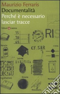 Documentalità. Perché è necessario lasciar tracce libro di Ferraris Maurizio