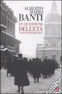 Le Questioni dell'età contemporanea libro di Banti Alberto Mario