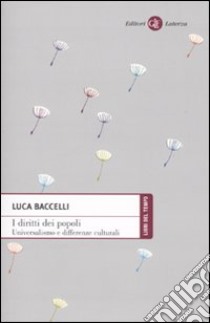 I diritti dei popoli. Universalismo e differenze culturali libro di Baccelli Luca