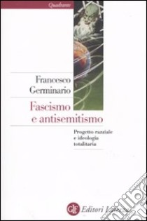 Fascismo e antisemitismo. Progetto razziale e ideologia totalitaria libro di Germinario Francesco